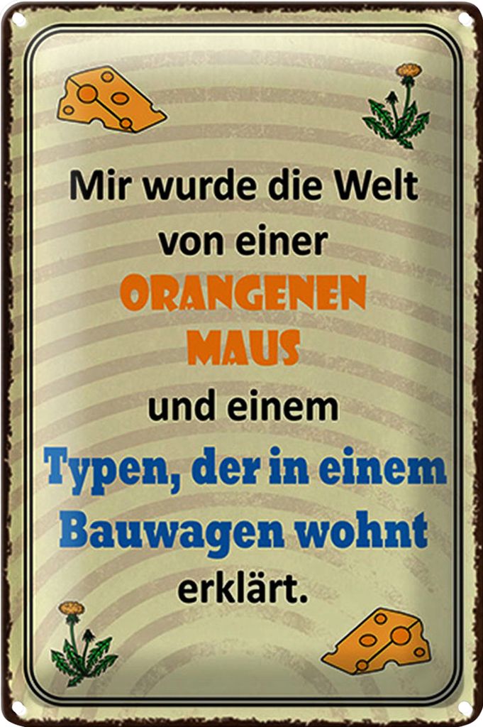 Blechschild Spruch 40x30cm Welt orangene Maus und Typen