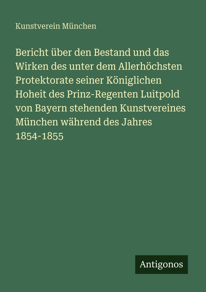 Bericht über den Bestand und das Wirken des unter dem Allerhöchsten Protektorate seiner Königlichen Hoheit des Prinz-Regenten Luitpold von Bayer...