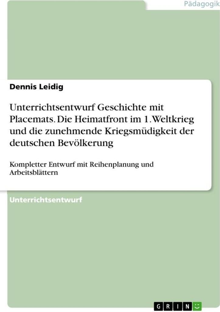 Unterrichtsentwurf Geschichte mit Placemats. Die Heimatfront im 1. Weltkrieg und die zunehmende Kriegsmüdigkeit der deutschen Bevölkerung