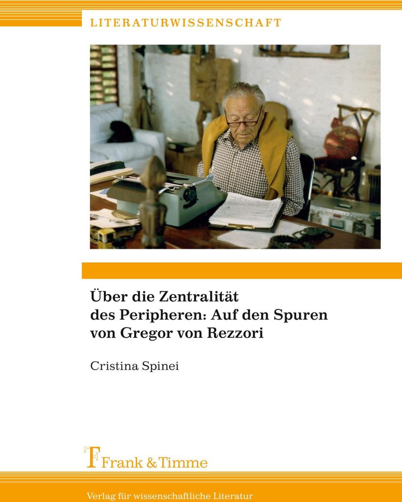 Über die Zentralität des Peripheren: Auf den Spuren von Gregor von Rezzori
