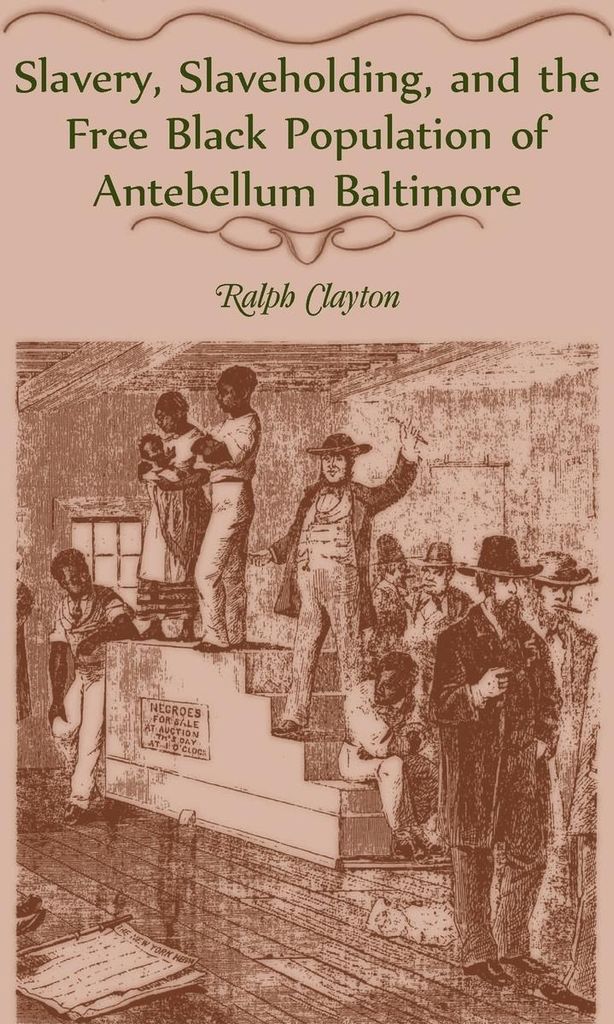 Slavery, Slaveholding, and the Free Black Population of Antebellum Baltimore