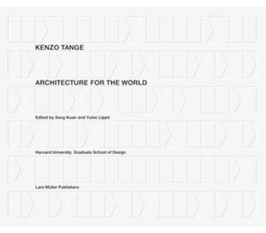 Kenzo Tange: Architecture for the World