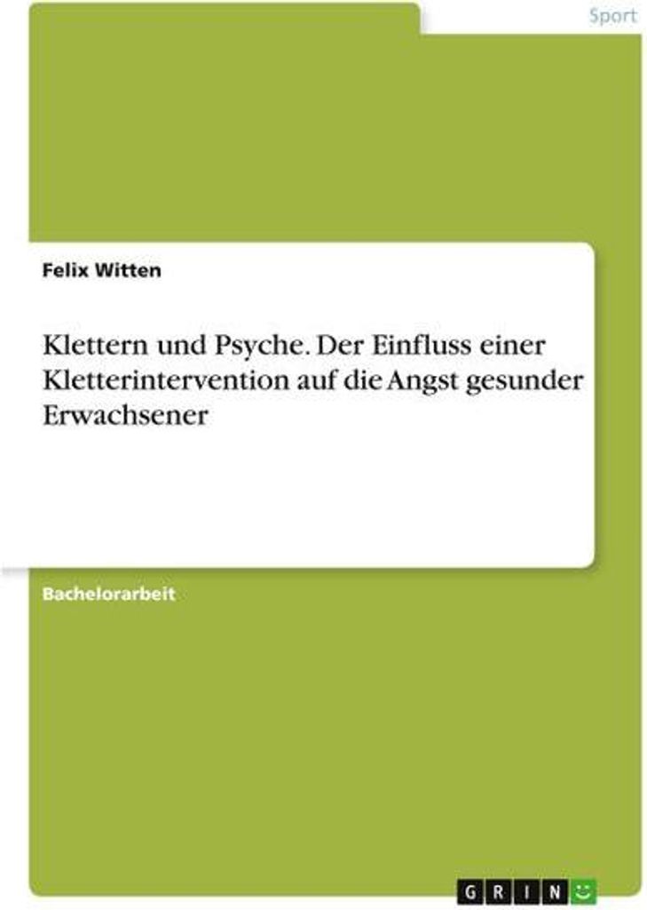 Klettern und Psyche. Der Einfluss einer Kletterintervention auf die Angst gesunder Erwachsener