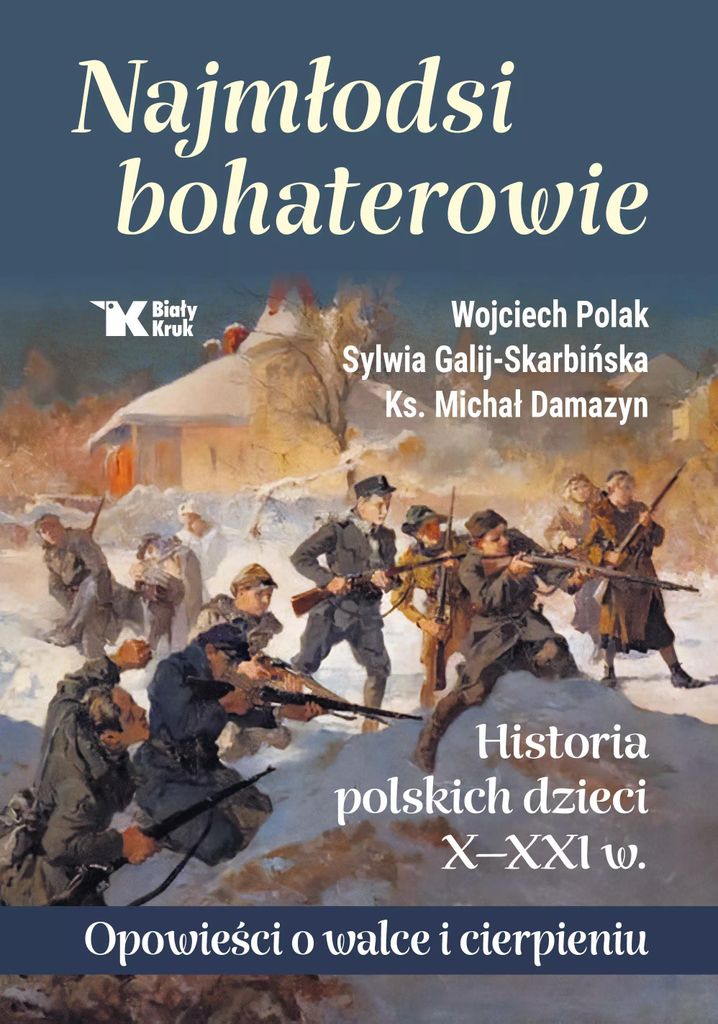 Najmłodsi bohaterowie Historia polskich dzieci X-XXI w. - Wojciech Polak, Sylwia Galij-Skarbińska, Michał ks. Damazyn (Literatur, Geschichte auf...