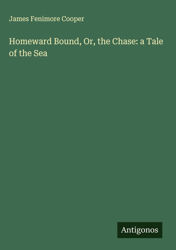 Homeward Bound, Or, the Chase: a Tale of the Sea