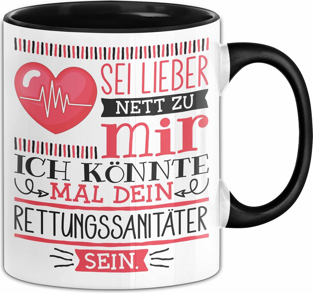 Rettungssanitäter Tasse Geschenk Sei Lieber Nett Zu Mir Ich Könnte Mal Dein Sanitäter Sein Krankenwagen Notarzt (Schwarz)