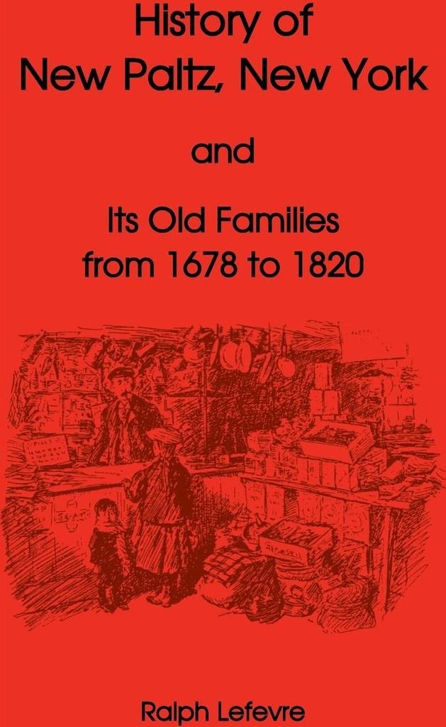History of New Paltz, New York, and Its Old Families (from 1678 to 1820), Including the Huguenot Pioneers and Others Who Settled in New Paltz Previous