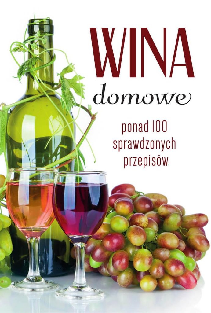 Wina domowe. Ponad 100 sprawdzonych przepisów Łukasza Fiedoruka