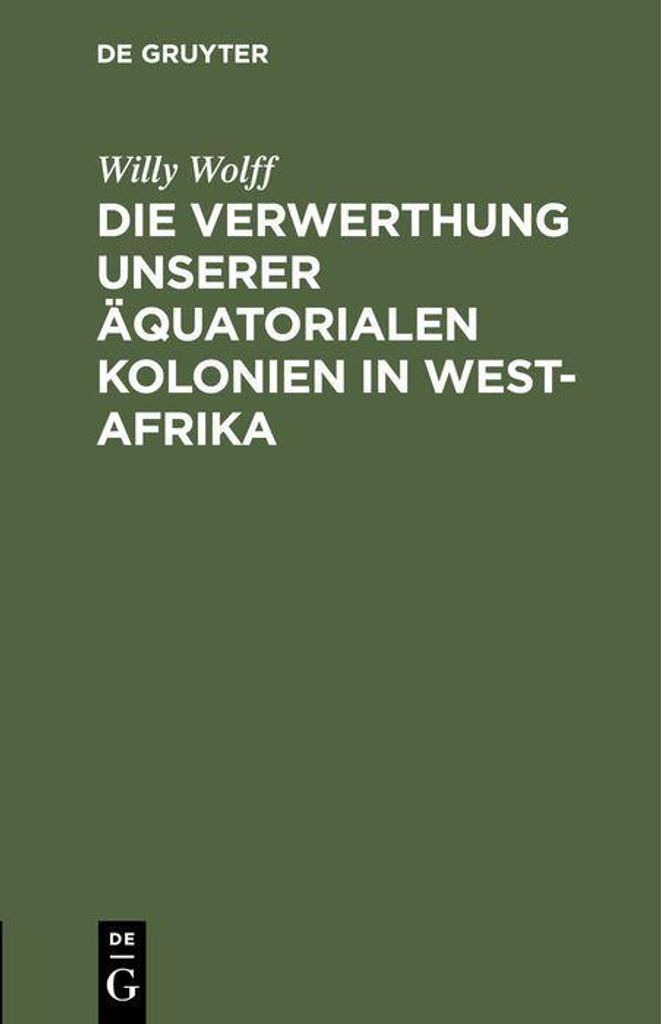 Die Verwerthung unserer äquatorialen Kolonien in West-Afrika