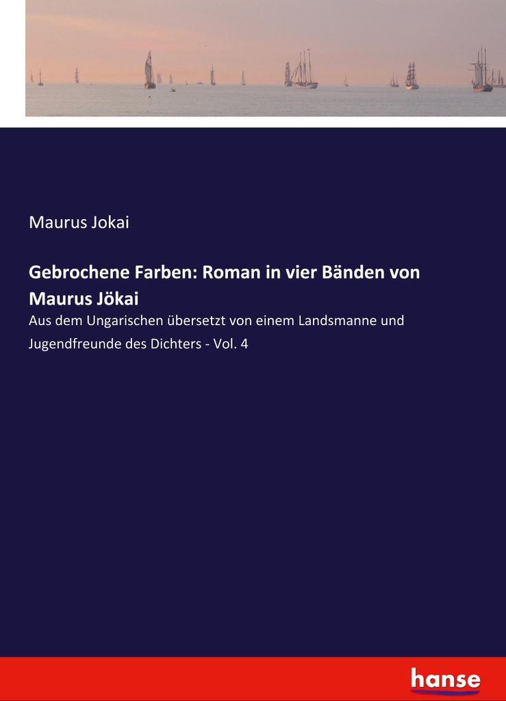 Gebrochene Farben: Roman in vier Bänden von Maurus Jökai
