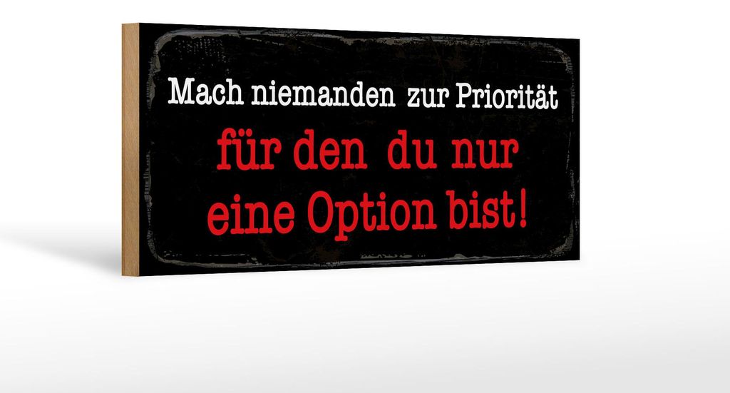 Holzschild Spruch 27x10 cm Mach niemanden zur Priorität für den du Schild