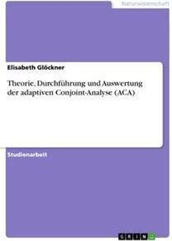 Theorie, Durchführung und Auswertung der adaptiven Conjoint-Analyse (ACA)