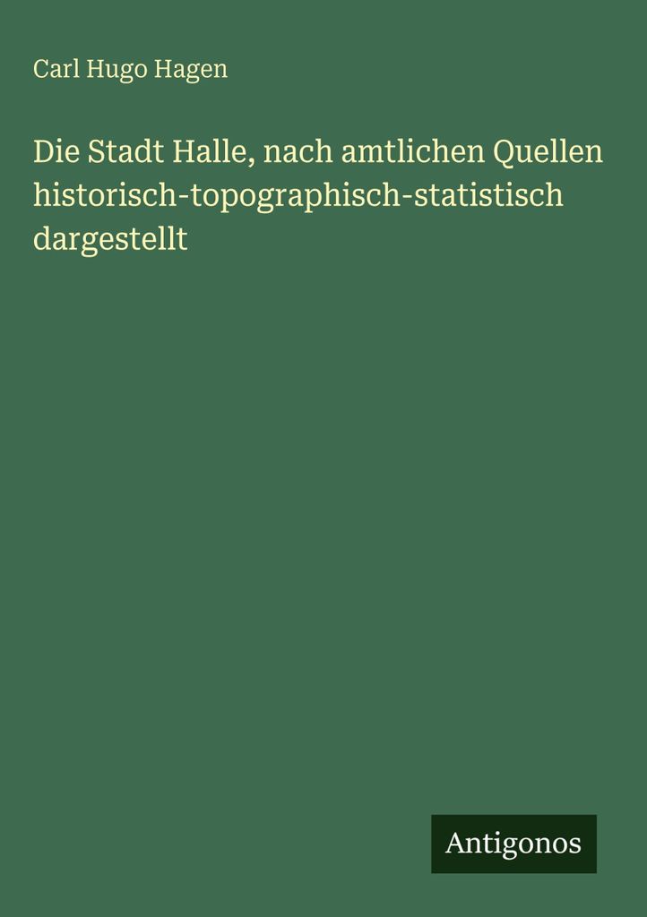 Die Stadt Halle, nach amtlichen Quellen historisch-topographisch-statistisch dargestellt