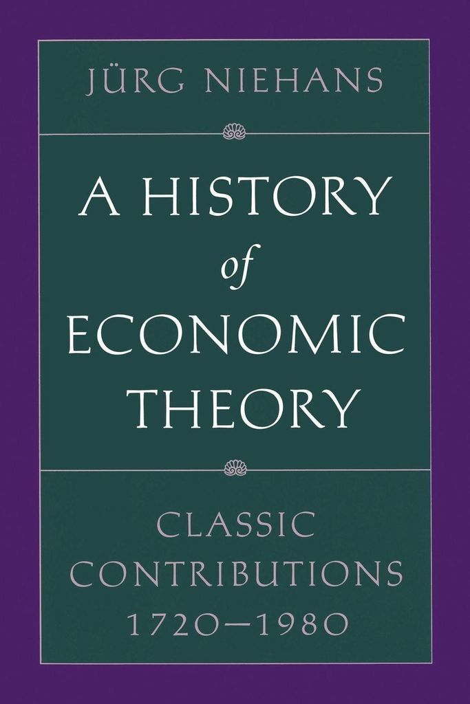 A History of Economic Theory: Classic Contributions, 1720-1980, Niehans, Jurg,,
