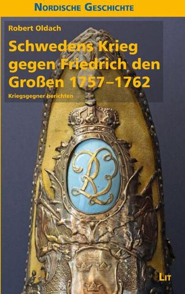 Schwedens Krieg gegen Friedrich den Großen 1757-1762