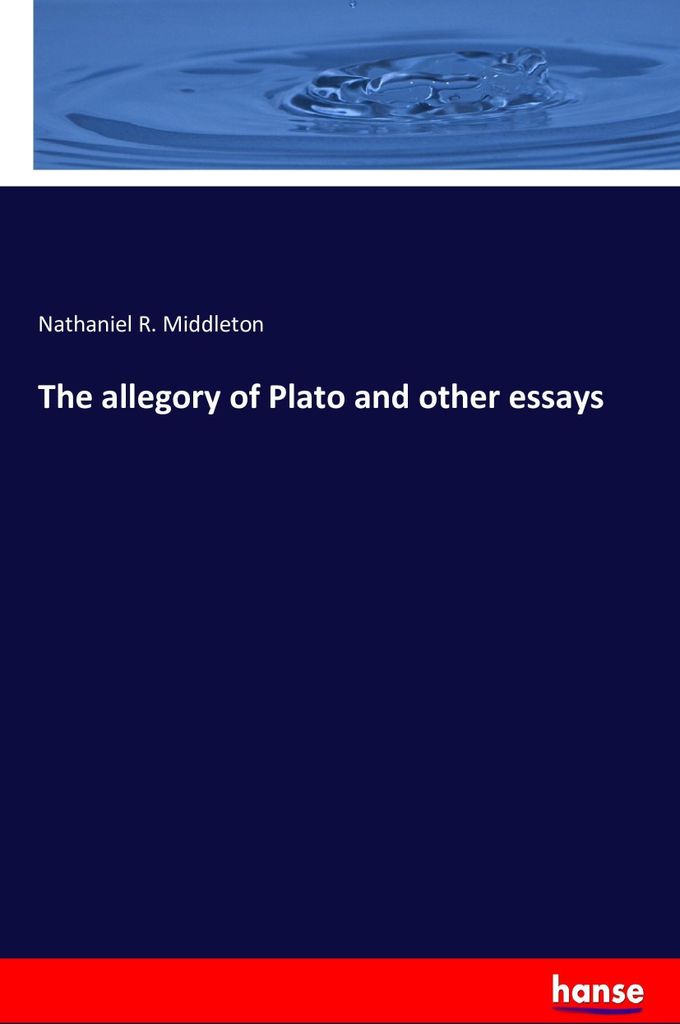 The allegory of Plato and other essays