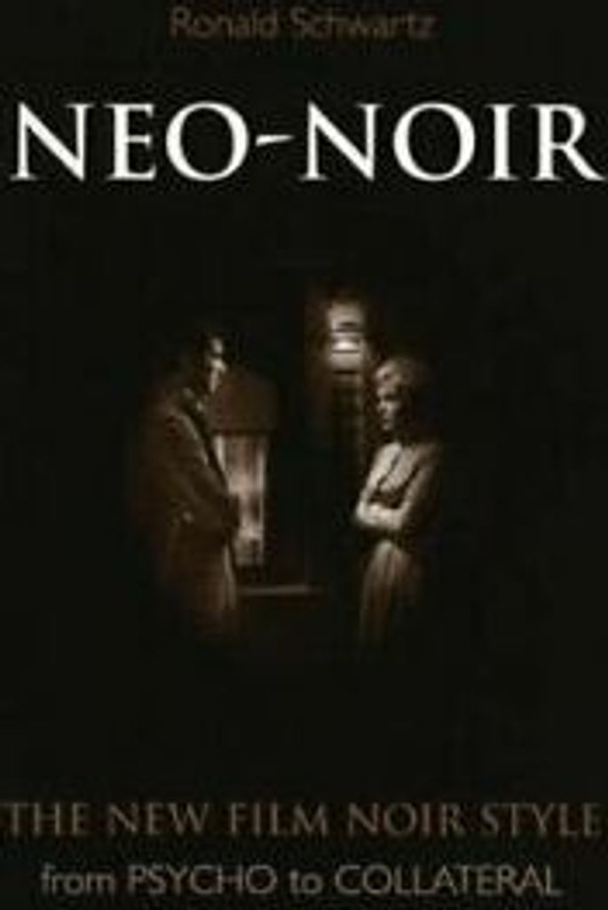 Neo-Noir: The New Film Noir Style from Psycho to Collateral, Schwartz, Ronald,,