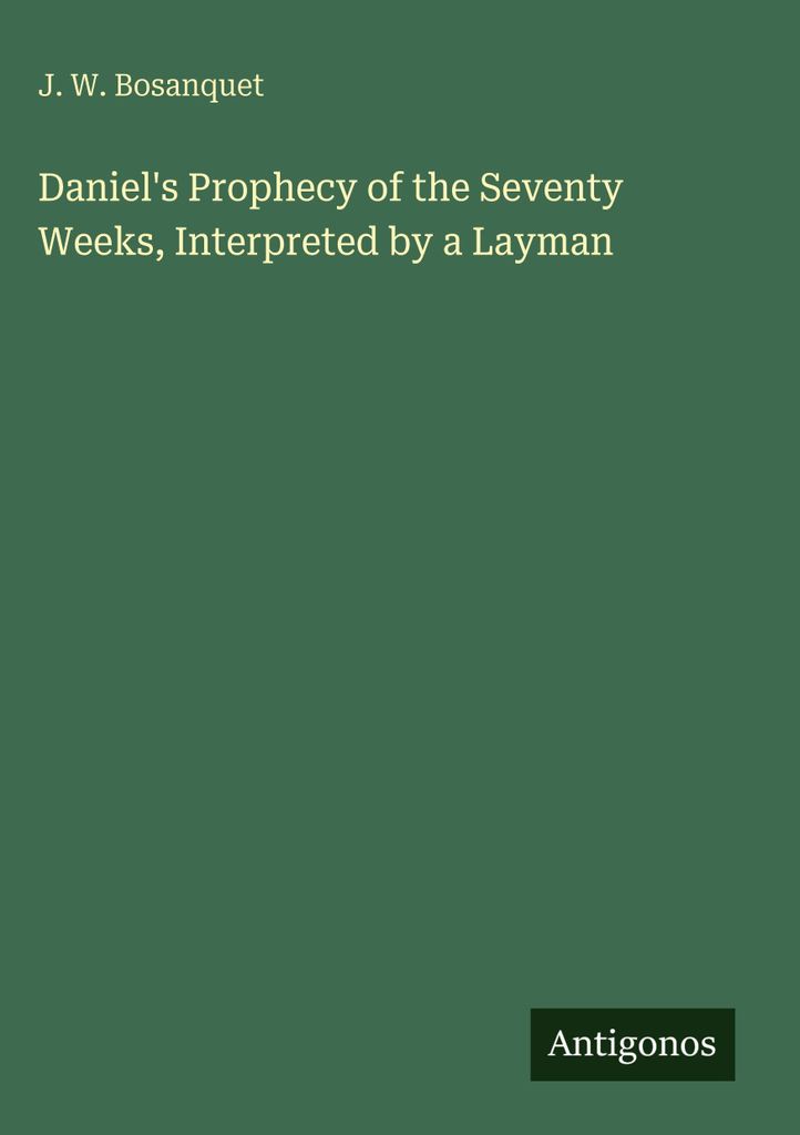 Daniels Prophezeiung von den siebzig Wochen, von einem Laien interpretiert