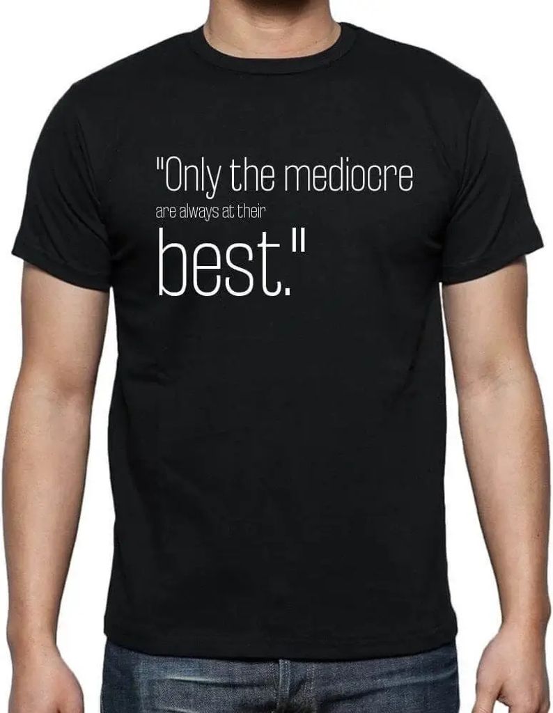 Herren Grafik T-Shirt Nur die Mittelmäßigen sind immer am besten – Only The Mediocre Are Always At Their Best – Öko-Verantwortlich Vintage J...