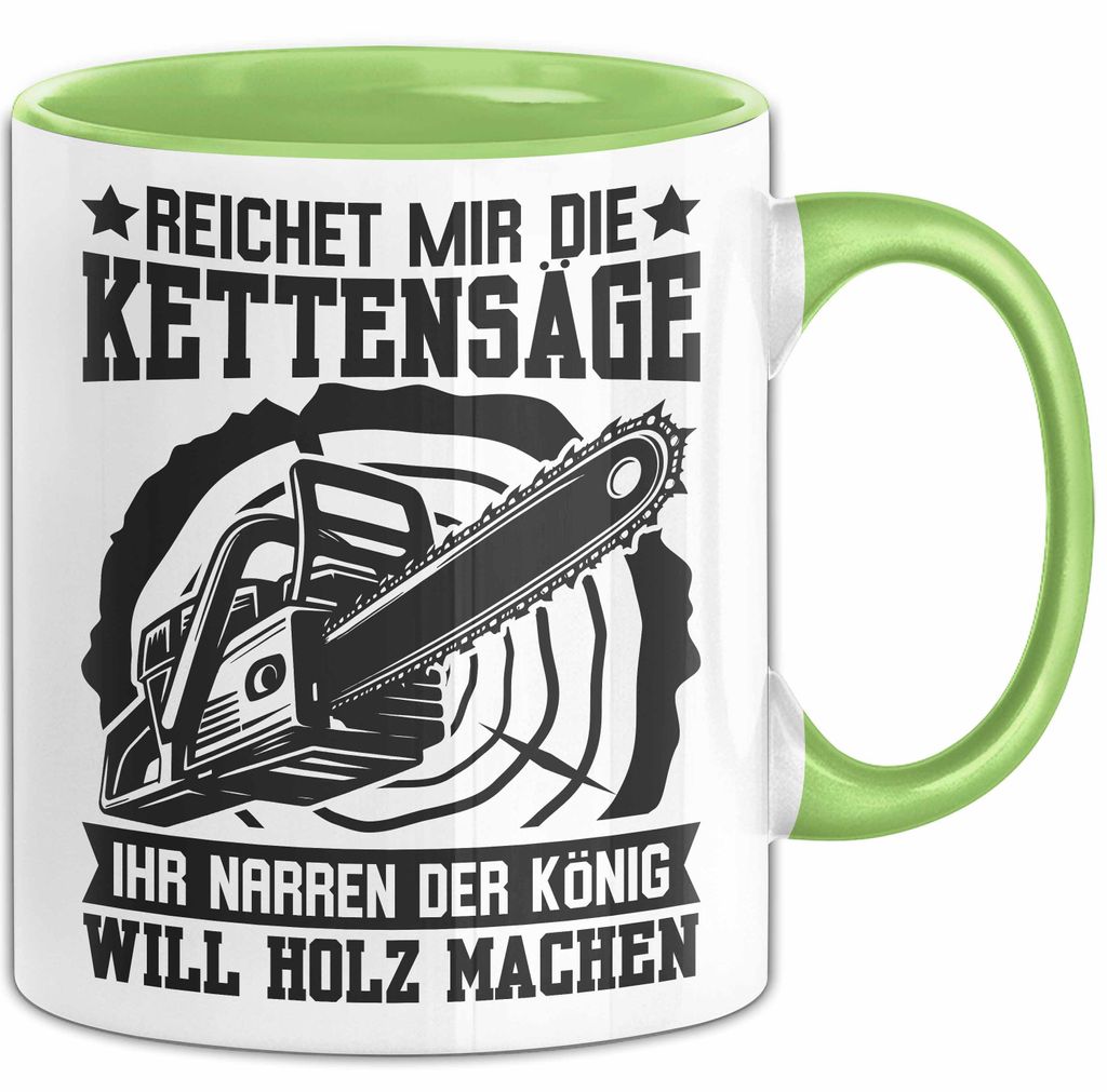 Waldarbeiter Tasse Geschenk Kettensäge Holz Reichet Mir Die Kettensäge (Grün)