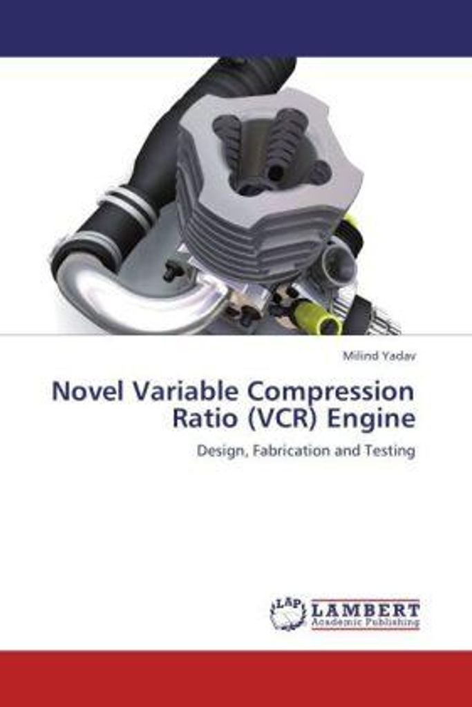 Yadav, M: Novel Variable Compression Ratio (VCR) Engine