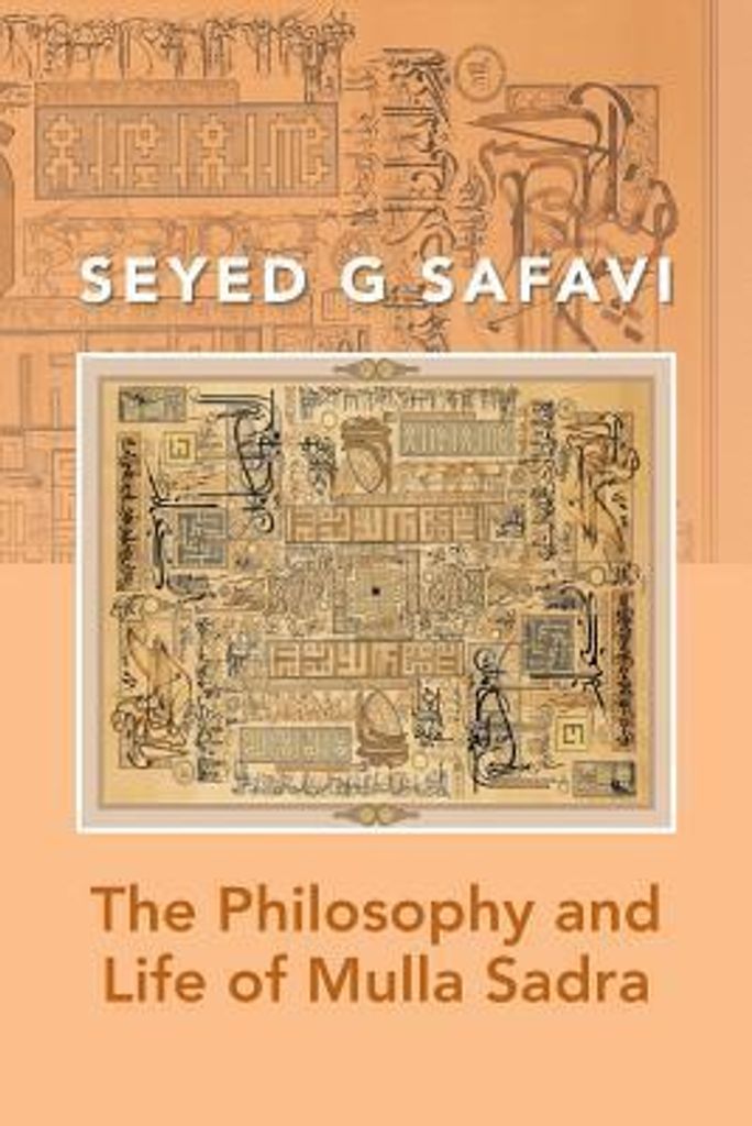 Die Philosophie und das Leben von Mulla Sadra | Seyed G. Safavi