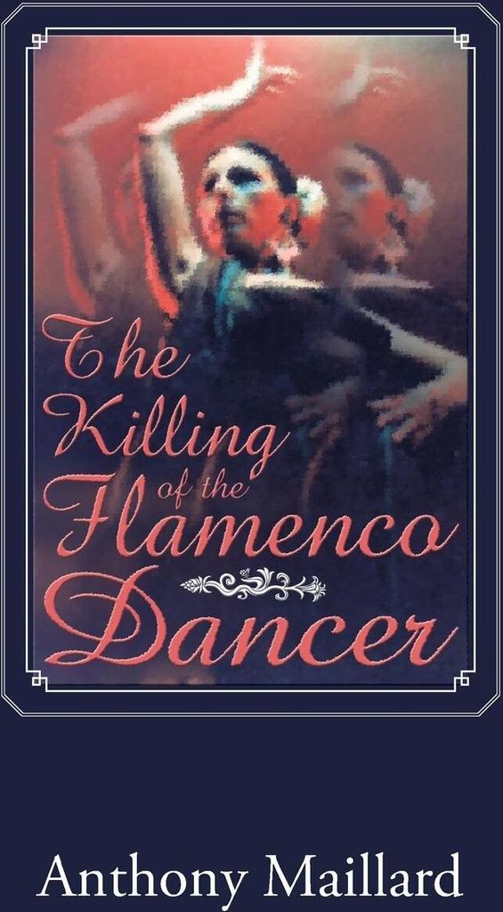 The Killing of the Flamenco Dancer. Maillard, Anthony New.