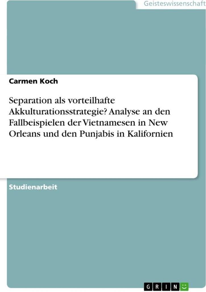 Separation als vorteilhafte Akkulturationsstrategie? Analyse an den Fallbeispielen der Vietnamesen in New Orleans und den Punjabis in Kalifornien