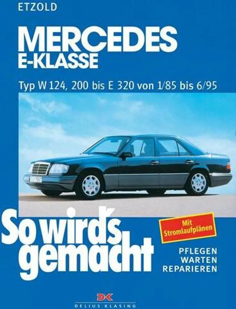 Restaurer une Mercedes W124 : Manuel Pratique pour 200 à E320 1985-1995