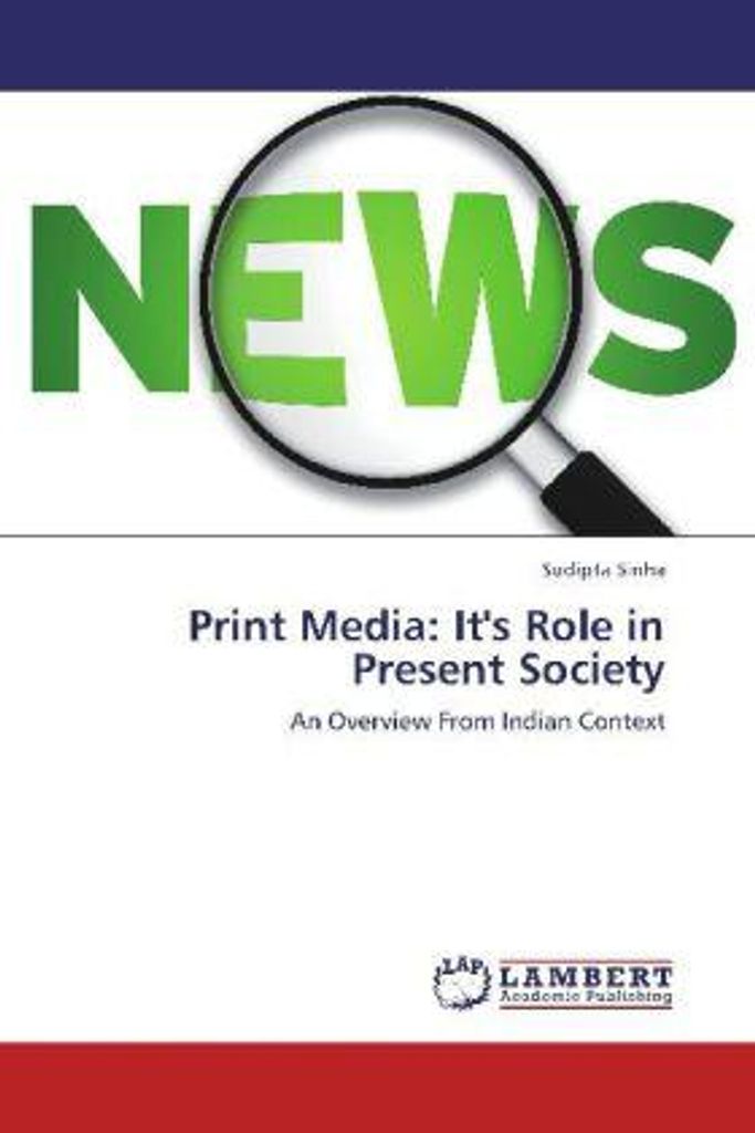 Sinha, S: Print Media: It's Role in Present Society