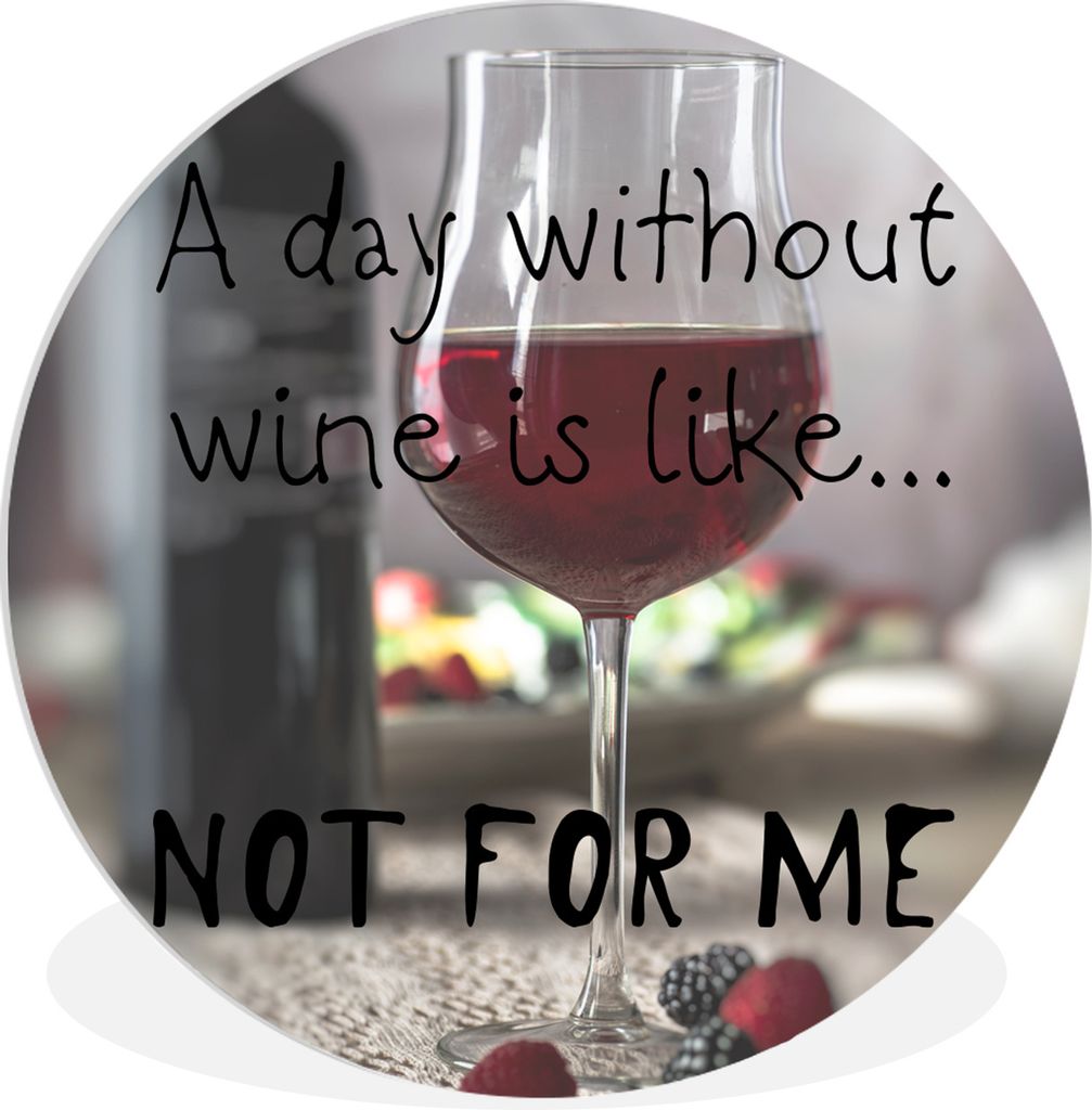 MuchoWow Rundes Wandbild - Runde Bilder Zitat Wein "Ein Tag ohne Wein ist wie ... nicht für mich" mit einem Weinglas Ø 90 cm Kreis Wanddekorati...