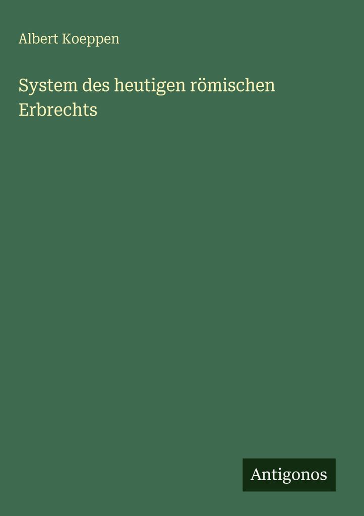 System des heutigen römischen Erbrechts