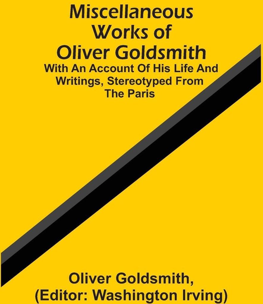 Miscellaneous Works Of Oliver Goldsmith