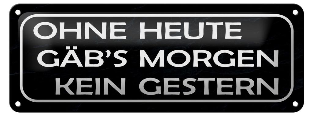 Blechschild Spruch 27x10cm ohne heute Morgen kein Gestern Dekoration