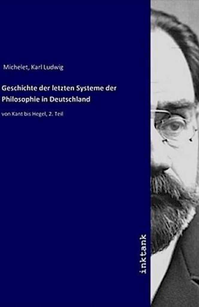 Geschichte der letzten Systeme der Philosophie in Deutschland