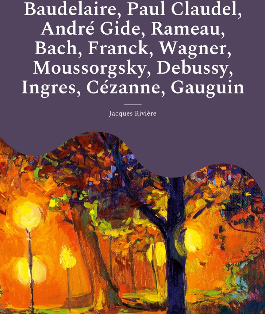 Baudelaire, Paul Claudel, André Gide, Rameau, Bach, Franck, Wagner, Moussorgsky, Debussy, Ingres, Cézanne, Gauguin