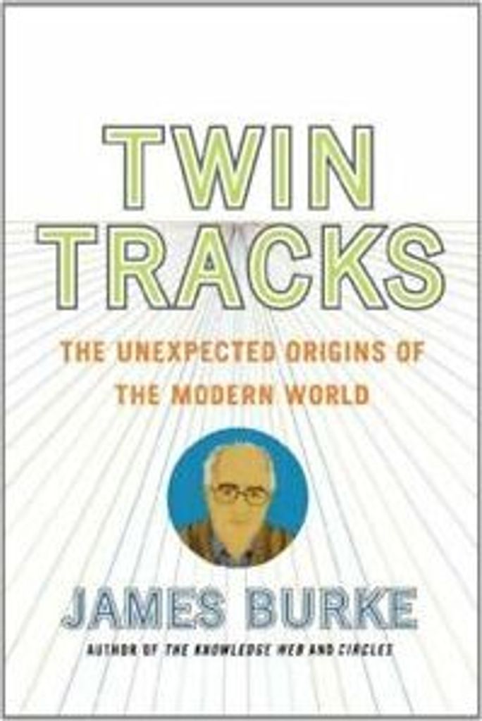 Twin Tracks: The Unexpected Origins of the Modern World by Burke, James New,,
