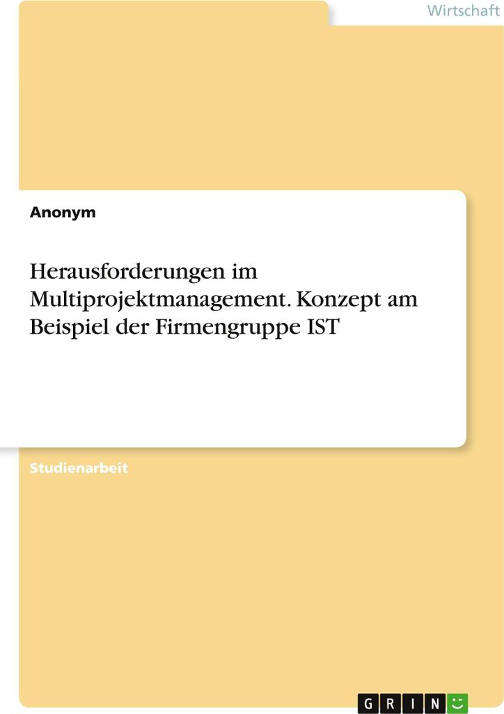 Herausforderungen im Multiprojektmanagement. Konzept am Beispiel der Firmengruppe IST