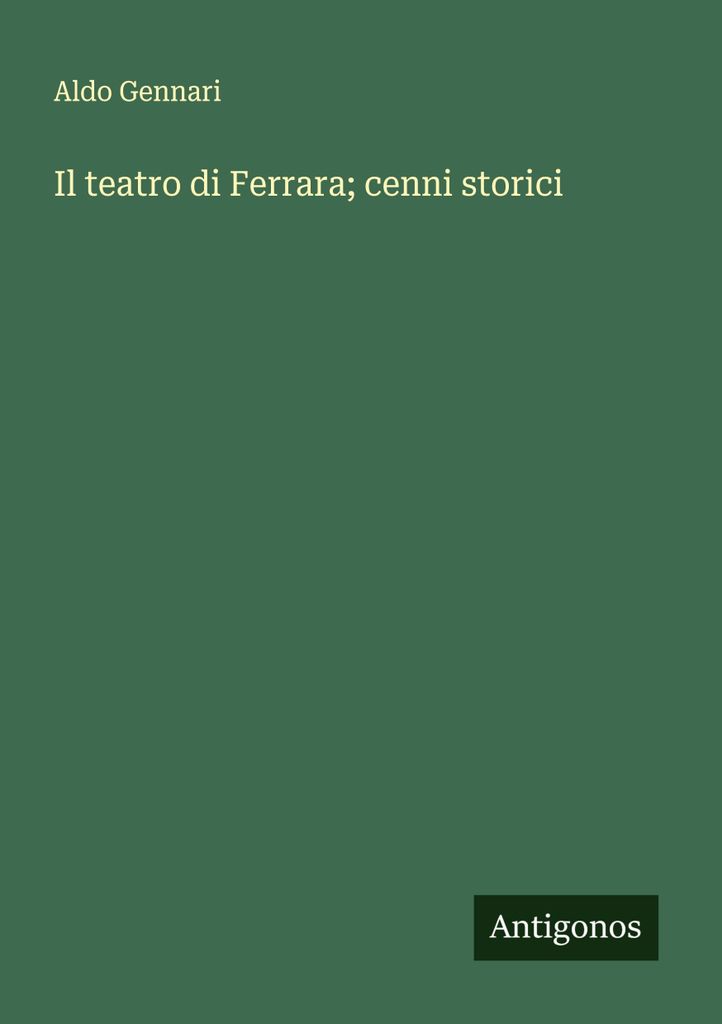 Il teatro di Ferrara; cenni storici