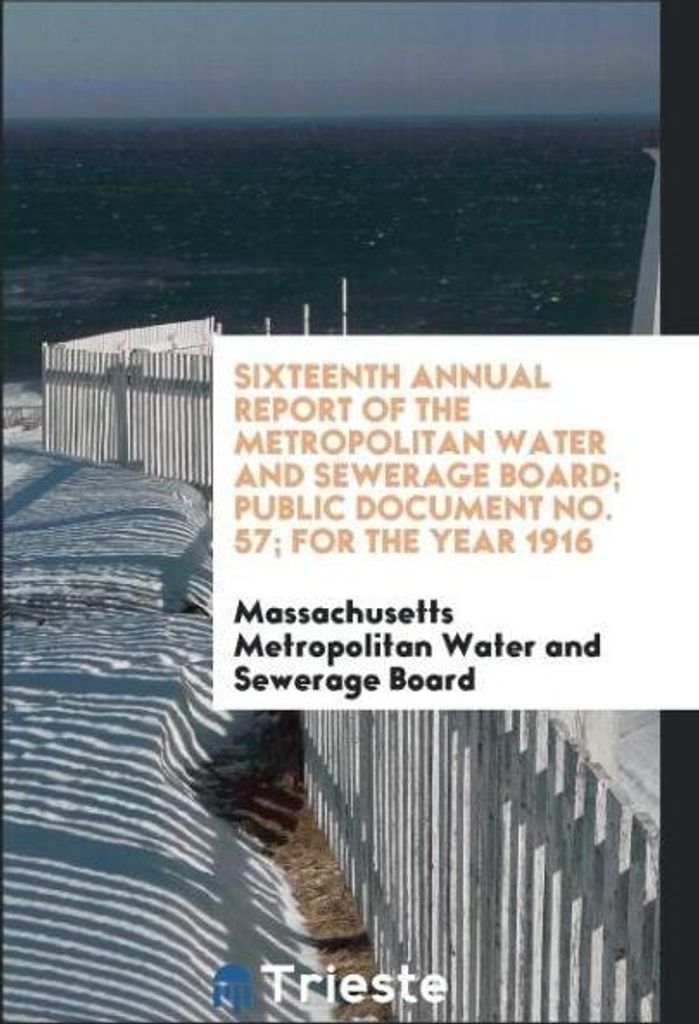 Sixteenth Annual Report of the Metropolitan Water and Sewerage Board; Public Document No. 57; for the Year 1916
