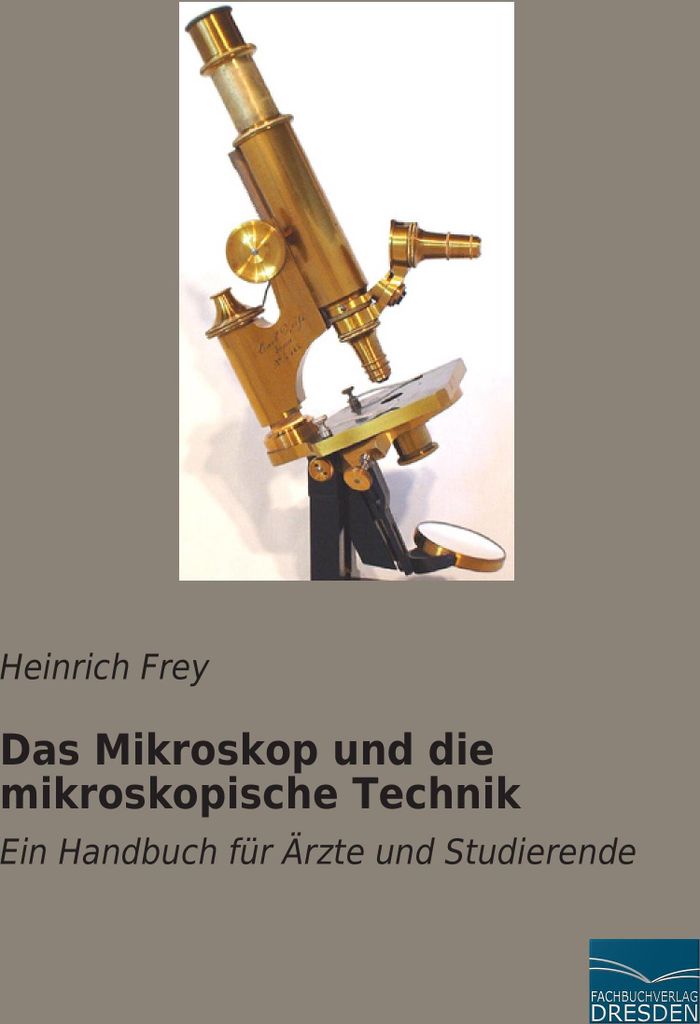 Das Mikroskop und die mikroskopische Technik