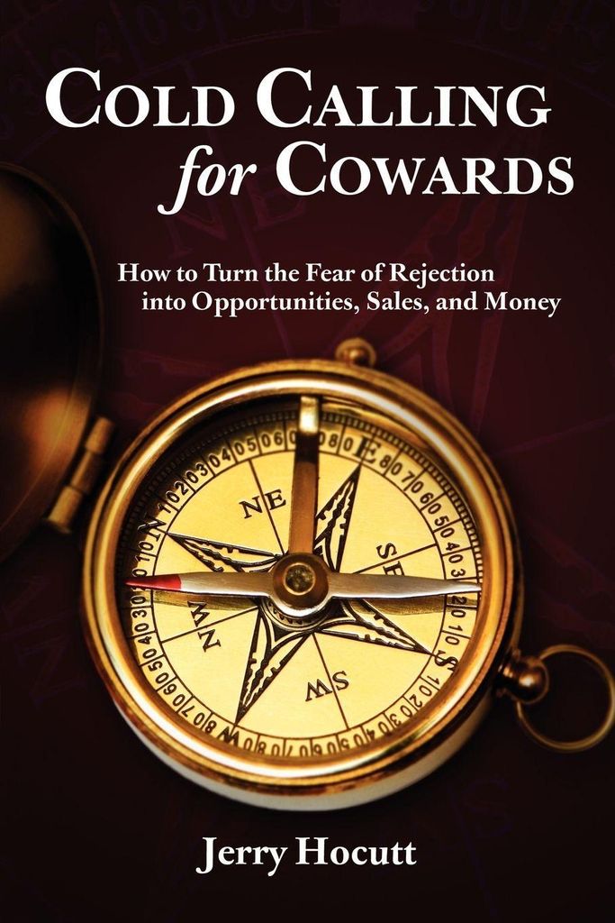Cold Calling for Cowards - How to Turn the Fear, Hocutt, Jerry,,