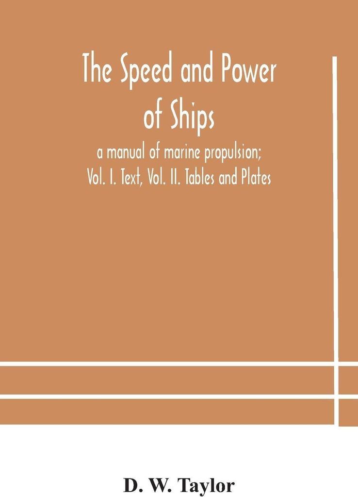 The Speed And Power Of Ships; A Manual Of Marine Propulsion; Vol. I. Text, Vol. Ii. Tables And Plates