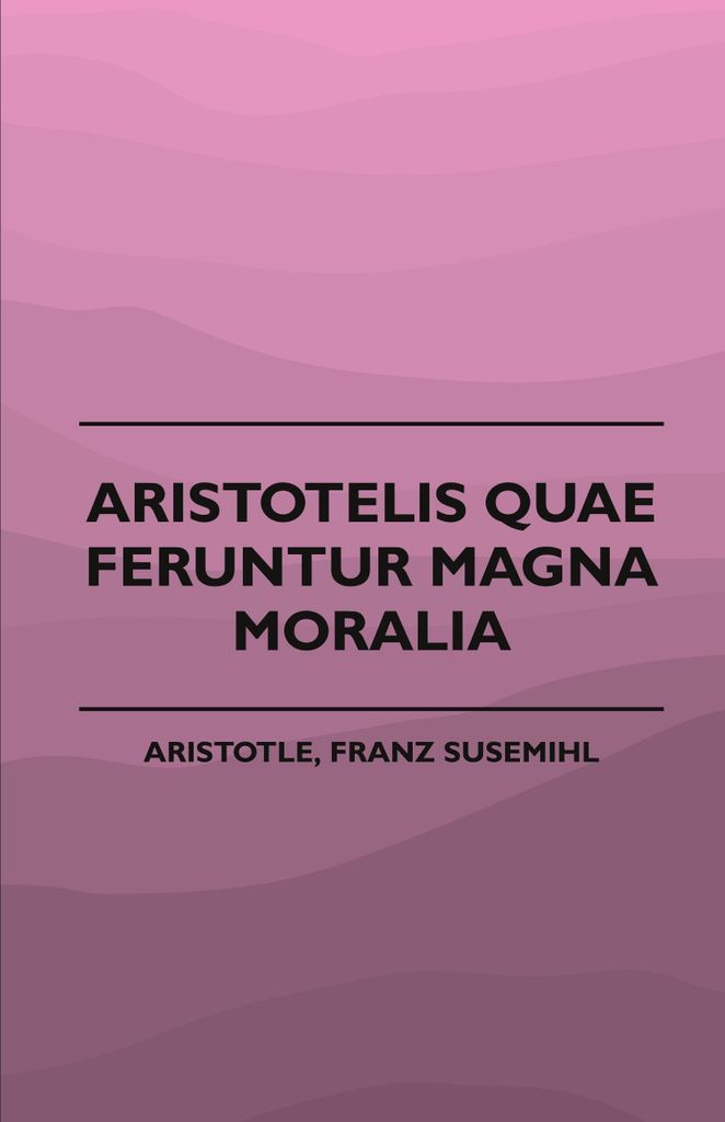 Aristotelis Quae Feruntur Magna Moralia (1883)