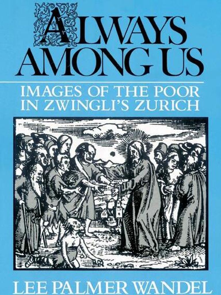 Always Among Us: Images of the Poor in Zwingli's Zurich by Wandel, Palmer New,,