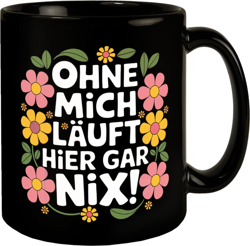 Ohne mich läuft hier gar nix Blumensprache Tasse