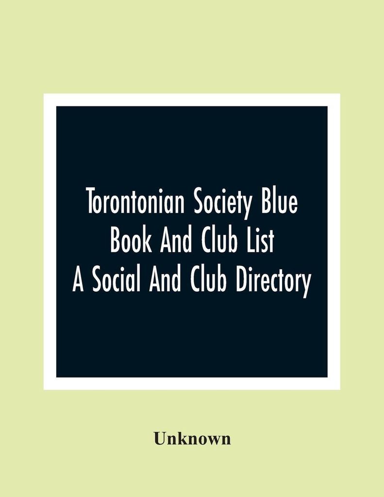Torontonian Society Blue Book And Club List; A Social And Club Directory
