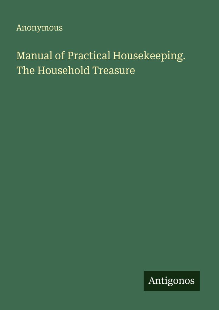 Manual of Practical Housekeeping. The Household Treasure