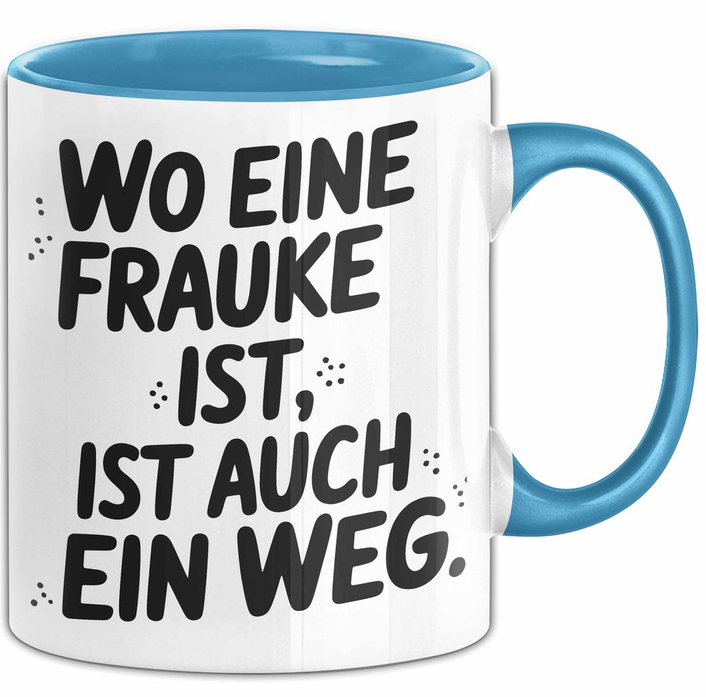 Frauke Tasse Geschenk Wo Eine Frauke Ist Ist Auch Ein Weg Geschenkidee Becher mit Name (Blau)