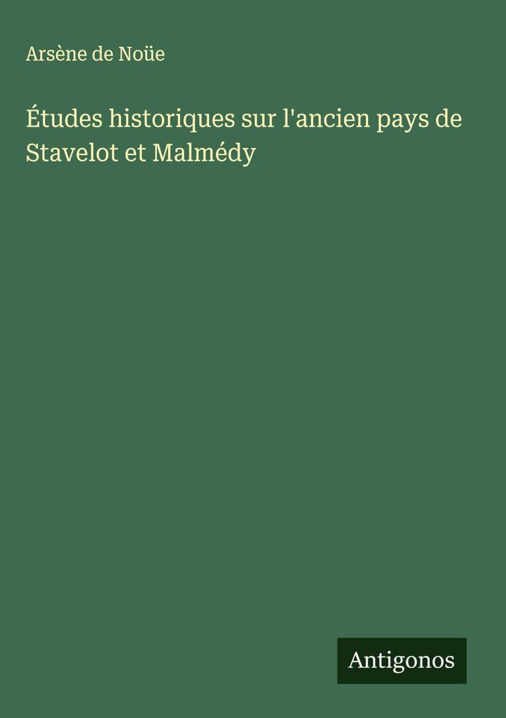 Études historiques sur l'ancien pays de Stavelot et Malmédy